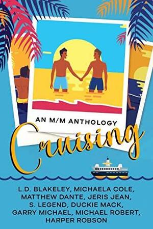 Cruising: An MM Anthology by Duckie Mack, Harper Robson, Garry Michael, Matthew Dante, Michael Robert, Michaela Cole, L.D. Blakeley, Jeris Jean, S. Legend