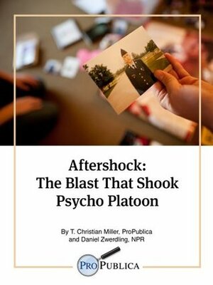 Aftershock: The Blast That Shook Psycho Platoon by T. Christian Miller, Daniel Zwerdling