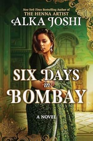 Six Days in Bombay by Alka Joshi