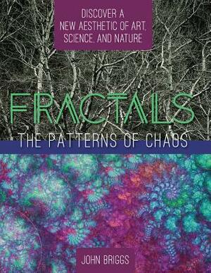 Fractals: The Patterns of Chaos: Discovering a New Aesthetic of Art, Science, and Nature (A Touchstone Book) by John Briggs