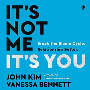 It's Not Me, It's You by Vanessa Bennett, John Kim