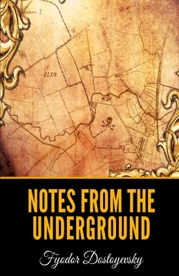 Notes from the Underground by Fyodor Dostoevsky