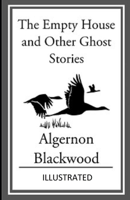 The Empty House and Other Ghost Stories Illustrated by Algernon Blackwood