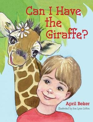 Can I Have the Giraffe? by April Beker