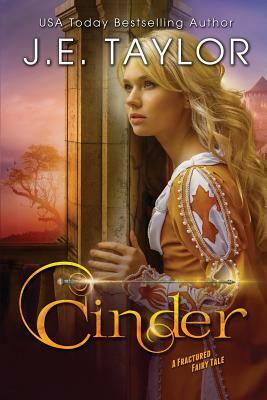 Cinder: A Fractured Fairy Tale by J. E. Taylor