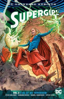 Supergirl, Volume 3: Girl of No Tomorrow by Steve Orlando, Robson Rocha, José Luís, Steve Pugh