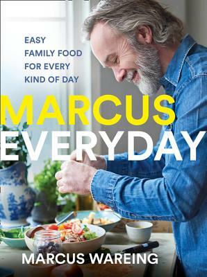 Marcus Everyday: Easy Family Food for Every Kind of Day by Marcus Wareing