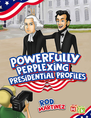 Powerfully Perplexing Presidential Profiles by Rod Martinez