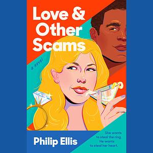 Love and Other Scams by Philip Ellis