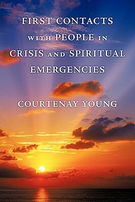 First Contacts with People in Crisis and Spiritual Emergencies by Courtenay Young