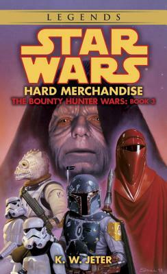 Hard Merchandise: Star Wars Legends (the Bounty Hunter Wars) by K.W. Jeter