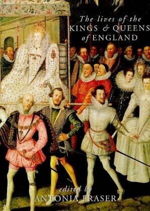 The Lives of the Kings and Queens of England by Antonia Fraser