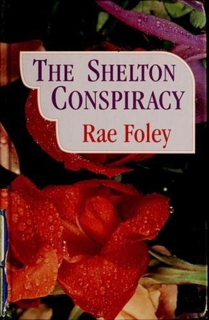 The Shelton Conspiracy by Rae Foley