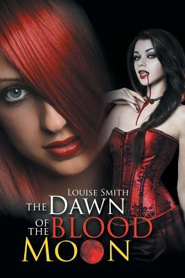 The Dawn of the Blood Moon by Louise Smith