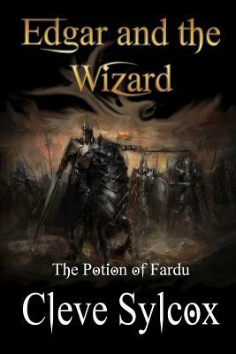 Edgar and The Wizard: The Potion of Fardu by Cleve Sylcox