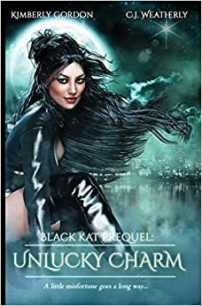 Unlucky Charm: The Black Kat Prequel by Kimberly Gordon, C.J. Weatherly