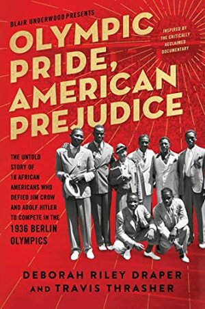 Olympic Pride, American Prejudice: The Untold Story of 18 African Americans Who Defied Jim Crow and Adolf Hitler to Compete in the 1936 Berlin Olympics by Deborah Riley Draper, Travis Thrasher, Blair Underwood