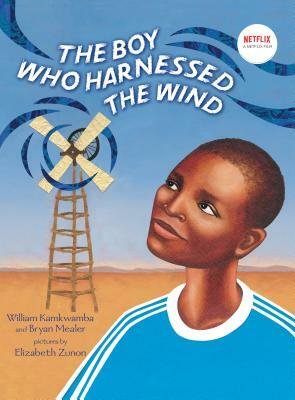 The Boy Who Harnessed the Wind: Picture Book Edition by William Kamkwamba, Bryan Mealer