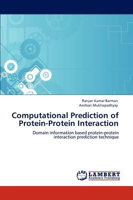 Computational Prediction of Protein-Protein Interaction by Anirban Mukhopadhyay, Ranjan Kumar Barman