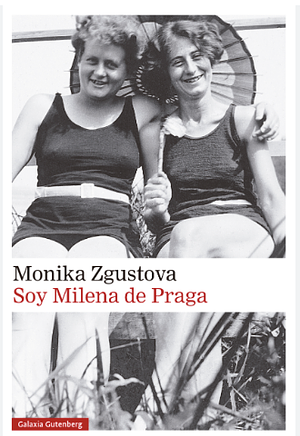 Soy Milena de Praga by Monika Zgustová