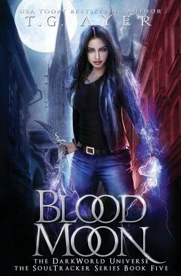 Blood Moon: A SoulTracker Novel #5: A DarkWorld Series by T. G. Ayer