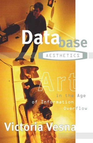 Database Aesthetics: Art in the Age of Information Overflow by Victoria Vesna