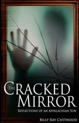 The Cracked Mirror, Reflections of an Appalachian Son by Billy Ray Chitwood