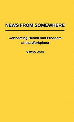 News from Somewhere: Connecting Health and Freedom at the Workplace by Gary Lewis