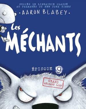 Les Mechants: Grand Mechant Loup = The Bad Guys in the Big Bad Wolf by Aaron Blabey