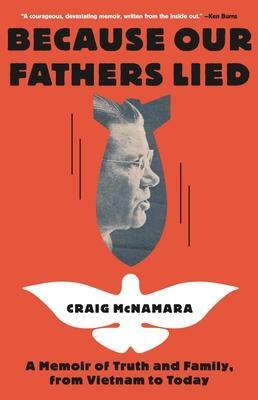 Because Our Fathers Lied: A Memoir of Truth and Family,from Vietnam to Today by Craig McNamara, Craig McNamara