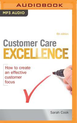 Customer Care Excellence: How to Create an Effective Customer Focus by Sarah Cook