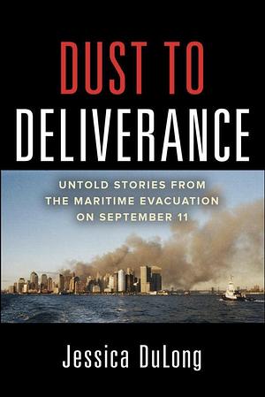 Dust to Deliverance: Untold Stories from the Maritime Evacuation on September 11th by Du Long, Jessica DuLong