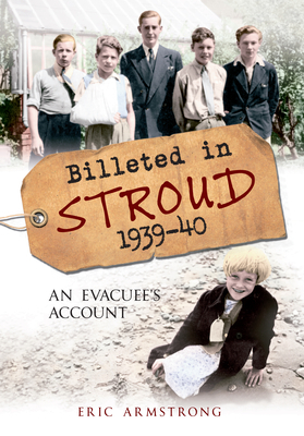 Billeted in Stroud 1939-40: An Evacuee's Account by Eric Armstrong