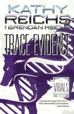 Trace Evidence: Shock / Shift / Swipe / Spike by Brendan Reichs, Kathy Reichs