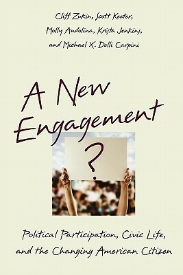 A New Engagement?: Political Participation, Civic Life, and the Changing American Citizen by Cliff Zukin, Molly Andolina, Scott Keeter