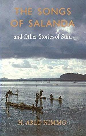 The Songs of Salanda and Other Stories of Sulu. by H. Arlo Nimmo, H. Arlo Nimmo