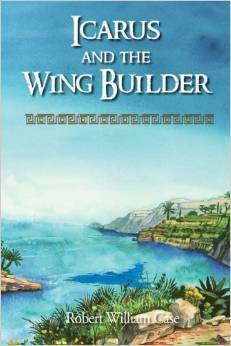 Icarus and the Wing Builder by Robert William Case