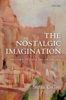 The Nostalgic Imagination: History in English Criticism by Stefan Collini