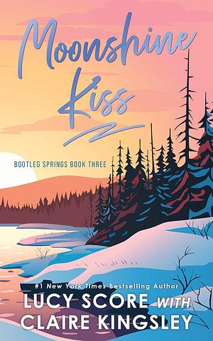 Moonshine Kiss by Claire Kingsley, Lucy Score