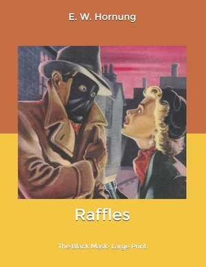 Raffles: The Black Mask: Large Print by E. W. Hornung