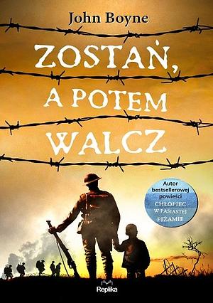 Zostań, a potem walcz by John Boyne