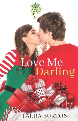 Love Me, Darling: A Christmas Romance by Laura Burton