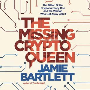  The Missing Cryptoqueen: The Billion Dollar Cryptocurrency Con and the Woman Who Got Away with It by Jamie Bartlett