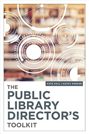 The Public Library Director's Toolkit by Kate Hall, Kathy Parker