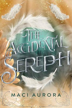The Accidental Seraph by Maci Aurora