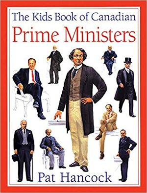 Kids Book of Canadian Prime MinistersThe by Pat Hancock