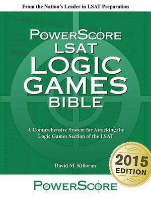 The Powerscore LSAT Logic Games Bible: 2020 Edition. an Advanced LSAT Prep System for Attacking Any Logic Game, Updated for the Digital Lsat. by David M. Killoran