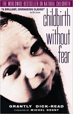 Childbirth Without Fear: The Principles and Practice of Natural Childbirth by Grantly Dick-Read