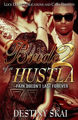 Bride of a Hustla 2: Pain Doesn't Last Forever by Destiny Skai