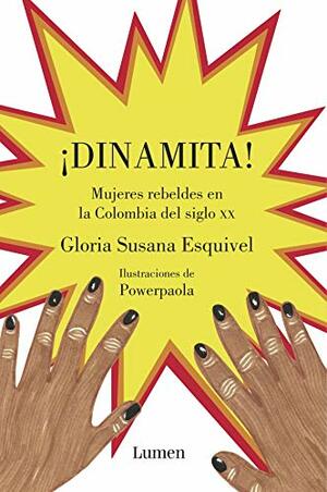 ¡Dinamita!: Mujeres rebeldes en la Colombia del siglo XX by Gloria Susana Esquivel Gonzalez